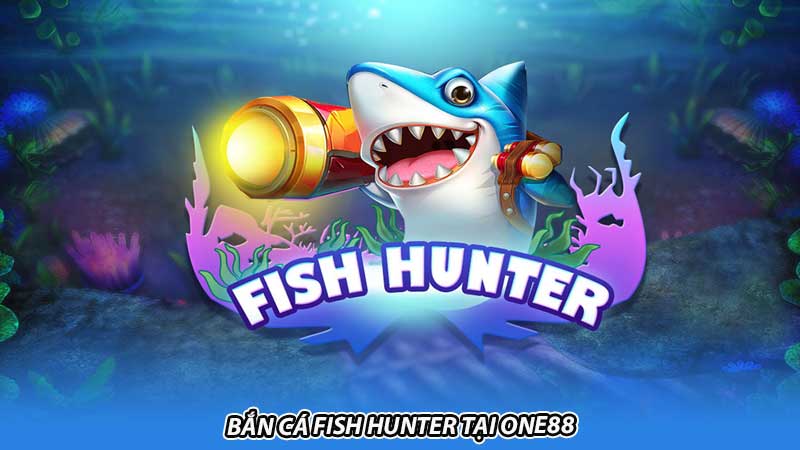 Bắn cá Fish Hunter tại One88